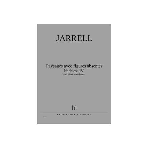JARRELL MICHAEL - PAYSAGES AVEC FIGURES ABSENTES - NACHLESE IV - VIOLON ET ORCHESTRE