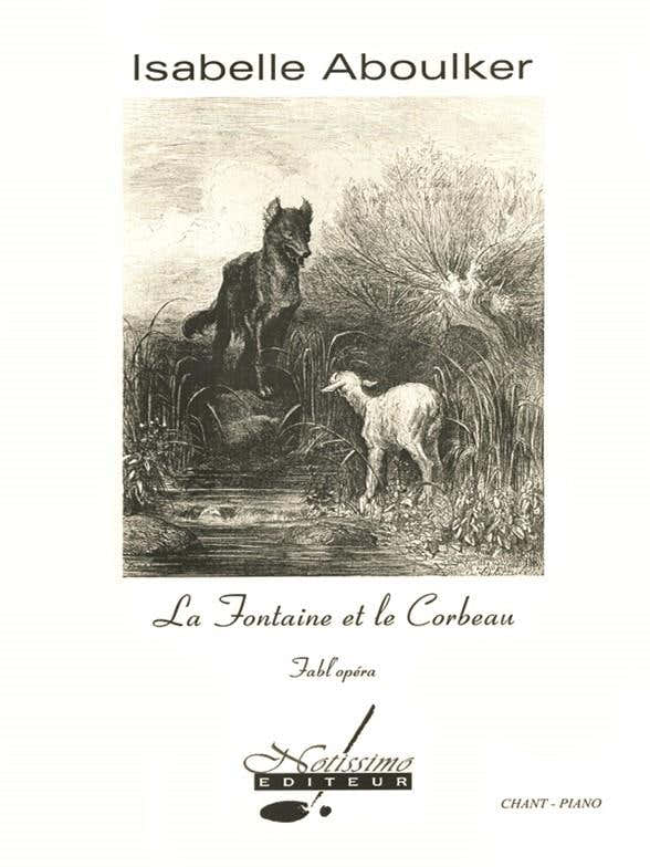 ABOULKER I. - LA FONTAINE ET LE CORBEAU FABL'OPÉRA AUTOUR DE SEPT FABLES DE LA FONTAINEPOUR CHANT