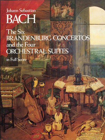 THE SIX BRANDENBURG CONCERTOS AND THE FOUR ORCHESTRAL SUITES IN FULL SCORE - ORCHESTRA