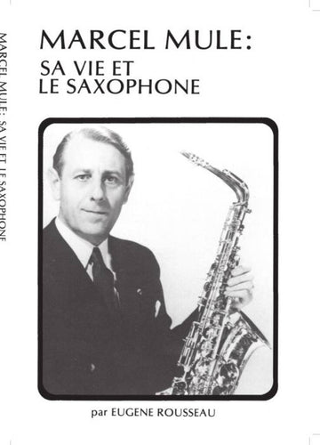 ROUSSEAU EUGENE - MARCEL MULE SA VIE ET LE SAXOPHONE