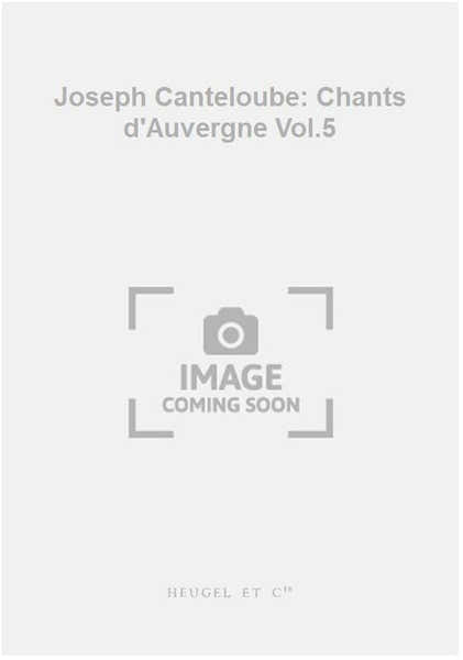 Joseph Canteloube: Chants d'Auvergne Vol.5