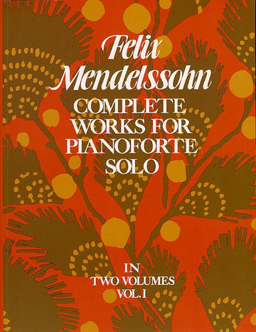 MENDELSSOHN FELIX - COMPLETE WORKS FOR PIANOFORTE SOLO - 001 - PIANO SOLO