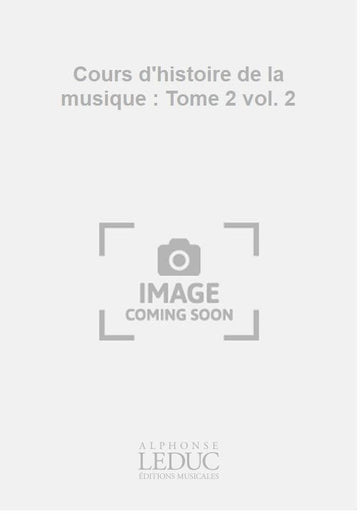 Cours d'histoire de la musique : Tome 2 vol. 2