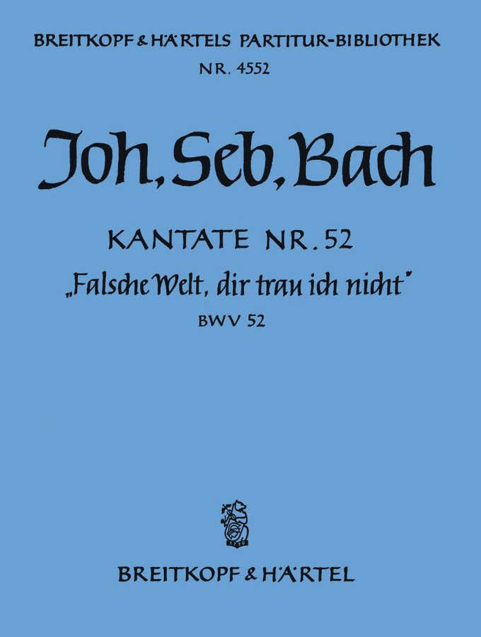 Johann Sebastian - Cantata 52 Falsche Welt Dir - soprano, coro misto, orchestra