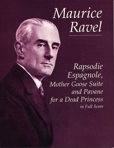 Dover Ravel Maurice - Rapsodie Agnole Mother Goose Suite And Pavane For A Dead Princess - Full Score