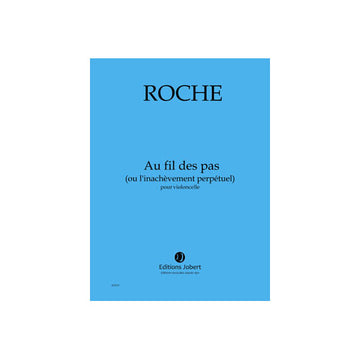 ROCHE COLIN - AU FIL DES PAS (OU L'INACHEVEMENT PERPETUEL) - VIOLONCELLE